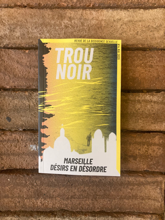 Trou Noir #4: Marseille. Désirs en désordre