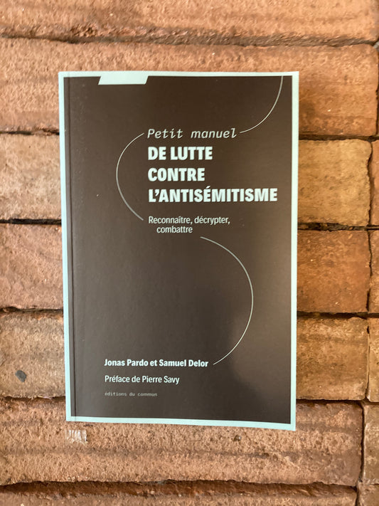 Petit manuel de lutte contre l'antisémitisme: Reconnaitre, décrypter, combattre