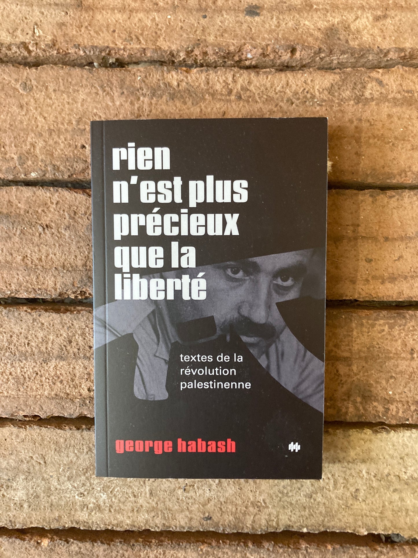 Rien n'est plus précieux que la liberté: textes de la révolution palestinienne