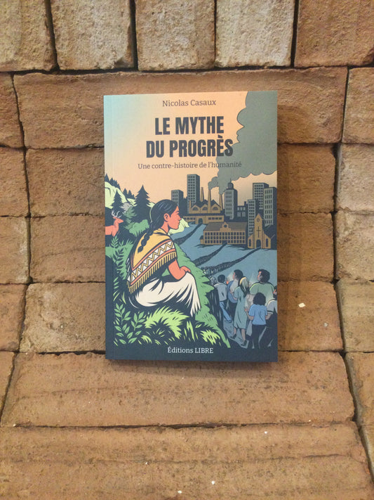 Le Mythe du Progrès: Une contre-histoire de l'humanité